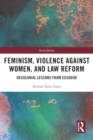 Feminism, Violence Against Women, and Law Reform : Decolonial Lessons from Ecuador - Book