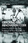 Cracking the Innovation Code : How To Unlock The True Potential of Your Business To Grow Through New Products - Book