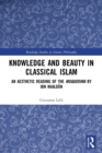Knowledge and Beauty in Classical Islam : An Aesthetic Reading of the Muqaddima by Ibn Khaldun - Book