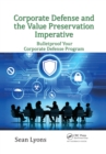 Corporate Defense and the Value Preservation Imperative : Bulletproof Your Corporate Defense Program - Book