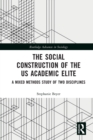 The Social Construction of the US Academic Elite : A Mixed Methods Study of Two Disciplines - Book