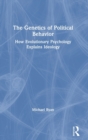 The Genetics of Political Behavior : How Evolutionary Psychology Explains Ideology - Book