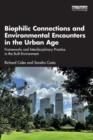 Biophilic Connections and Environmental Encounters in the Urban Age : Frameworks and Interdisciplinary Practice in the Built Environment - Book