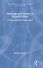 Marriage and Family in Modern China : A Psychoanalytic Exploration - Book