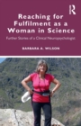Reaching for Fulfilment as a Woman in Science : Further Stories of a Clinical Neuropsychologist - Book