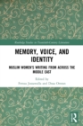 Memory, Voice, and Identity : Muslim Women’s Writing from across the Middle East - Book