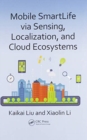 Mobile SmartLife via Sensing, Localization, and Cloud Ecosystems - Book
