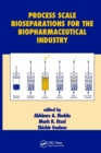 Process Scale Bioseparations for the Biopharmaceutical Industry - Book