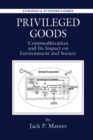 Privileged Goods : Commoditization and Its Impact on Environment and Society - Book