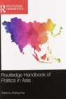 Routledge Handbook of Politics in Asia - Book