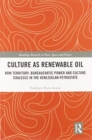Culture as Renewable Oil : How Territory, Bureaucratic Power and Culture Coalesce in the Venezuelan Petrostate - Book