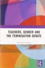 Teachers, Gender and the Feminisation Debate - Book