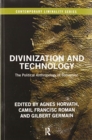 Divinization and Technology : The Political Anthropology of Subversion - Book
