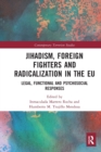 Jihadism, Foreign Fighters and Radicalization in the EU : Legal, Functional and Psychosocial Responses - Book