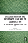 Agrarian Reform and Resistance in an Age of Globalisation : The Euro-American World and Beyond, 1780-1914 - Book