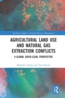 Agricultural Land Use and Natural Gas Extraction Conflicts : A Global Socio-Legal Perspective - Book