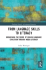 From Language Skills to Literacy : Broadening the Scope of English Language Education Through Media Literacy - Book