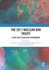 The 2017 Nuclear Ban Treaty : A New Path to Nuclear Disarmament - Book