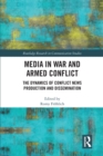 Media in War and Armed Conflict : Dynamics of Conflict News Production and Dissemination - Book