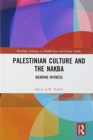 Palestinian Culture and the Nakba : Bearing Witness - Book