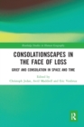 Consolationscapes in the Face of Loss : Grief and Consolation in Space and Time - Book