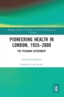 Pioneering Health in London, 1935-2000 : The Peckham Experiment - Book
