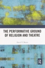 The Performative Ground of Religion and Theatre - Book