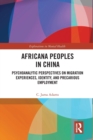 Africana People in China : Psychoanalytic Perspectives on Migration Experiences, Identity, and Precarious Employment - Book