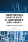 Migration Policies and Materialities of Identification in European Cities : Papers and Gates, 1500-1930s - Book