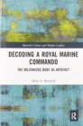 Decoding a Royal Marine Commando : The Militarized Body as Artefact - Book