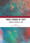 “Who’s Afraid of ISIS?” : Towards a Doxology of War - Book
