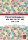 Feminist Posthumanisms, New Materialisms and Education - Book