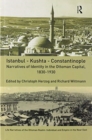 Istanbul - Kushta - Constantinople : Narratives of Identity in the Ottoman Capital, 1830-1930 - Book