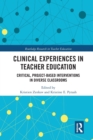 Clinical Experiences in Teacher Education : Critical, Project-Based Interventions in Diverse Classrooms - Book