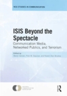 ISIS Beyond the Spectacle : Communication Media, Networked Publics, and Terrorism - Book