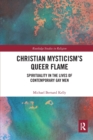 Christian Mysticism’s Queer Flame : Spirituality in the Lives of Contemporary Gay Men - Book