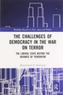 The Challenges of Democracy in the War on Terror : The Liberal State before the Advance of Terrorism - Book