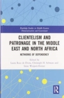 Clientelism and Patronage in the Middle East and North Africa : Networks of Dependency - Book