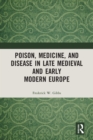 Poison, Medicine, and Disease in Late Medieval and Early Modern Europe - Book