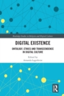Digital Existence : Ontology, Ethics and Transcendence in Digital Culture - Book