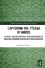 Capturing the Picaro in Words : Literary and Institutional Representations of Marginal Communities in Early Modern Madrid - Book