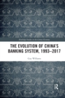 The Evolution of China's Banking System, 1993-2017 - Book