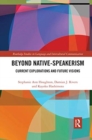 Beyond Native-Speakerism : Current Explorations and Future Visions - Book