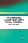 English Language Teaching during Japan's Post-war Occupation : Politics and Pedagogy - Book