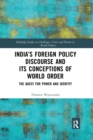 India’s Foreign Policy Discourse and its Conceptions of World Order : The Quest for Power and Identity - Book