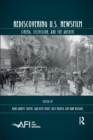 Rediscovering U.S. Newsfilm : Cinema, Television, and the Archive - Book