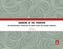 Gardens at the Frontier : New Methodological Perspectives on Garden History and Designed Landscapes - Book