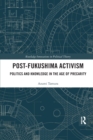 Post-Fukushima Activism : Politics and Knowledge in the Age of Precarity - Book