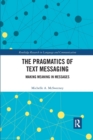 The Pragmatics of Text Messaging : Making Meaning in Messages - Book