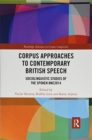 Corpus Approaches to Contemporary British Speech : Sociolinguistic Studies of the Spoken BNC2014 - Book